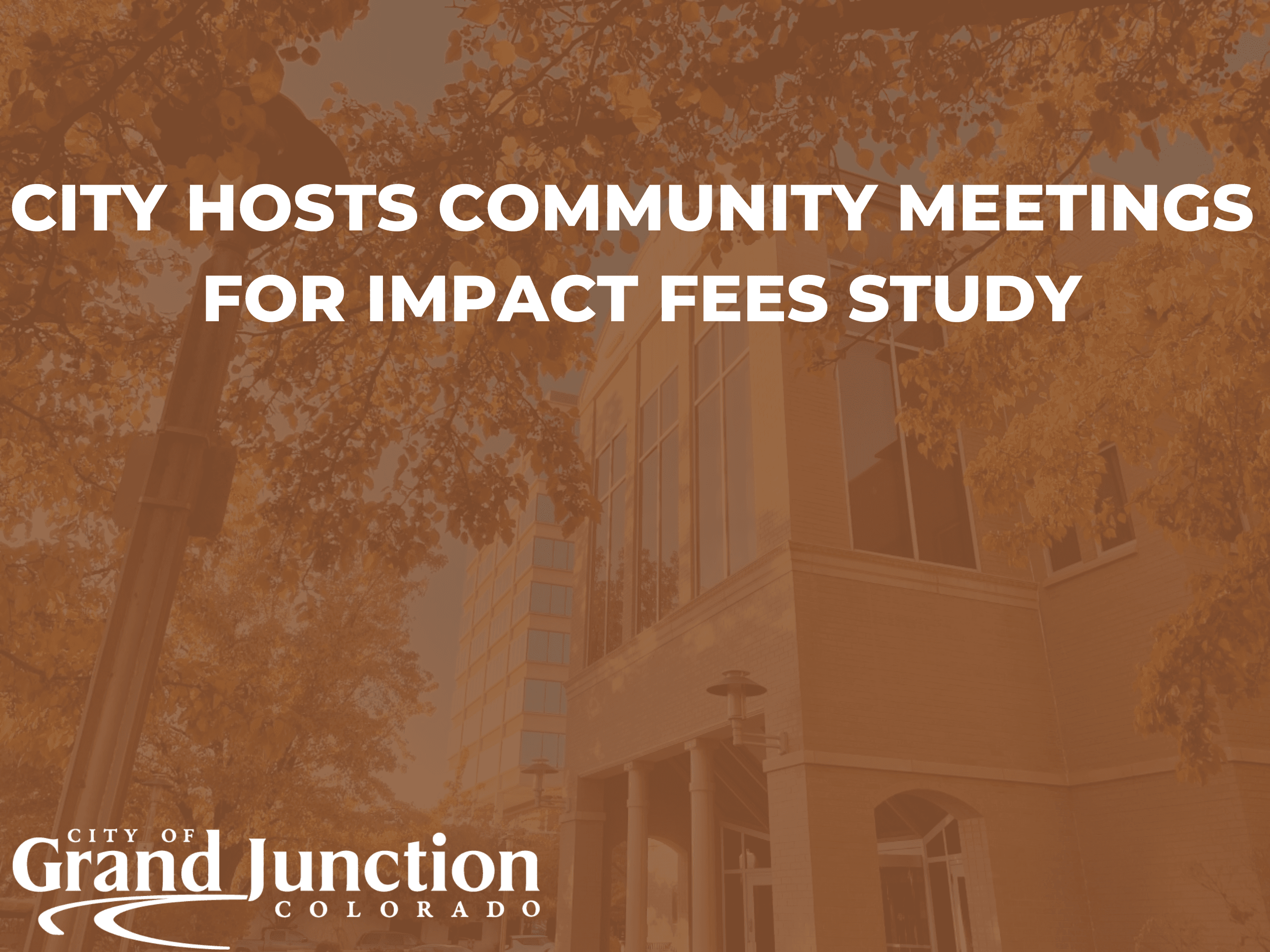Front of City Hall. Text on graphic: City Hosts Two Community Meetings for Impact Fee Study