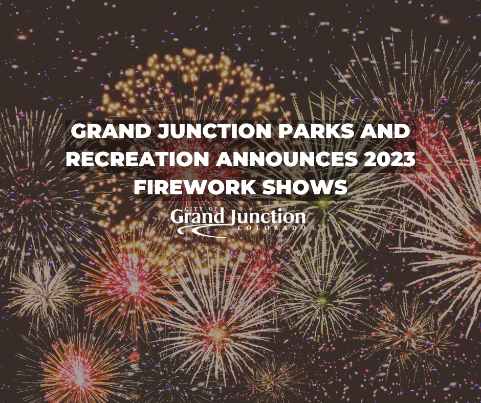 GRAND JUNCTION PARKS AND RECREATION ANNOUNCES 2023 FIREWORK SHOWS